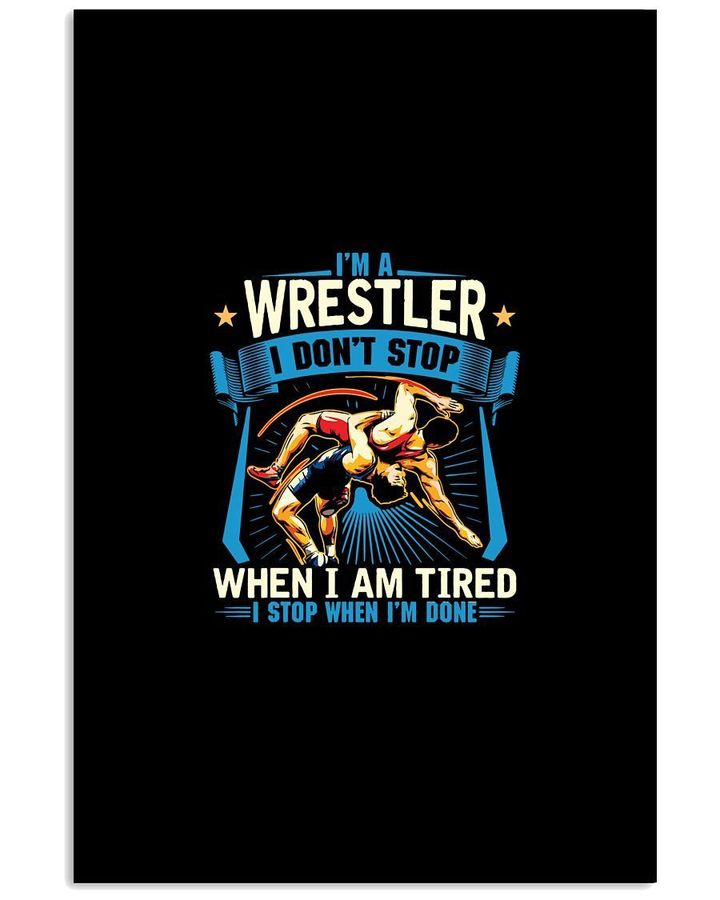 I'm A Wrestler I Don't Stop When I Am Tired Gifts For Wrestling Lovers Vertical Poster