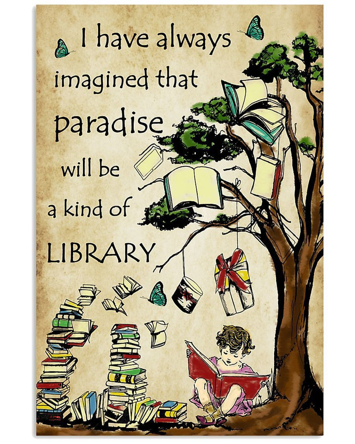 Librarian I Have Always Imgined Paradise Will Be Kind Of A Library Vertical Poster