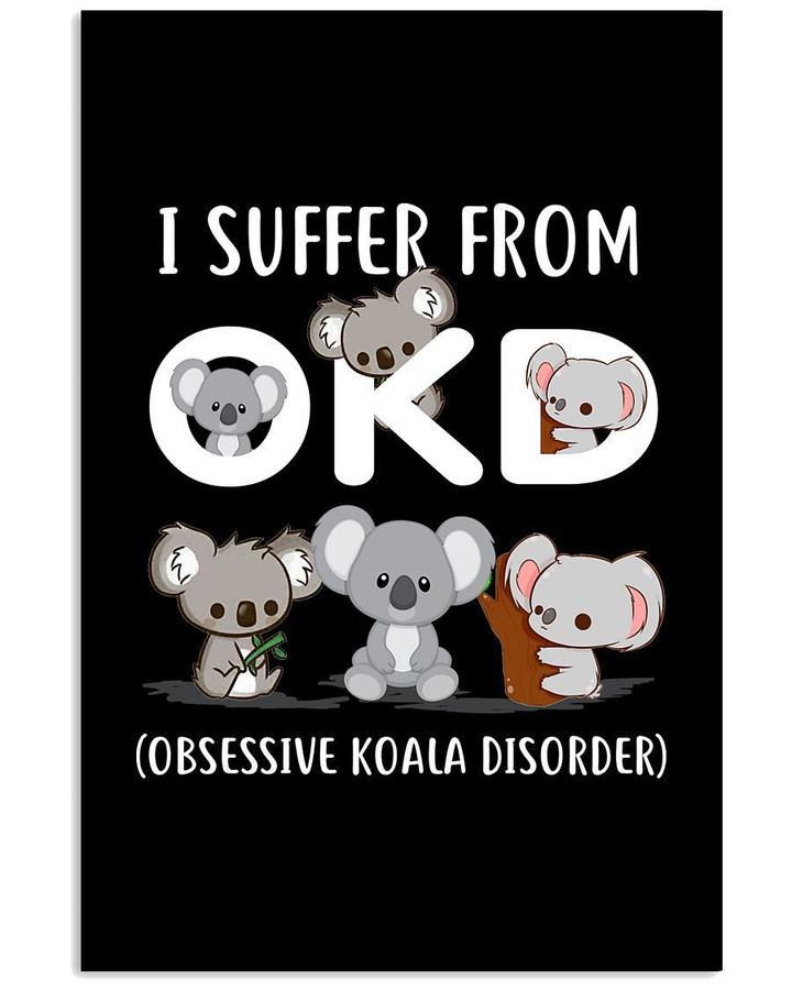 I Suffer From Okd Obsessive Koala Disorder Gifts For Koala Lovers Vertical Poster