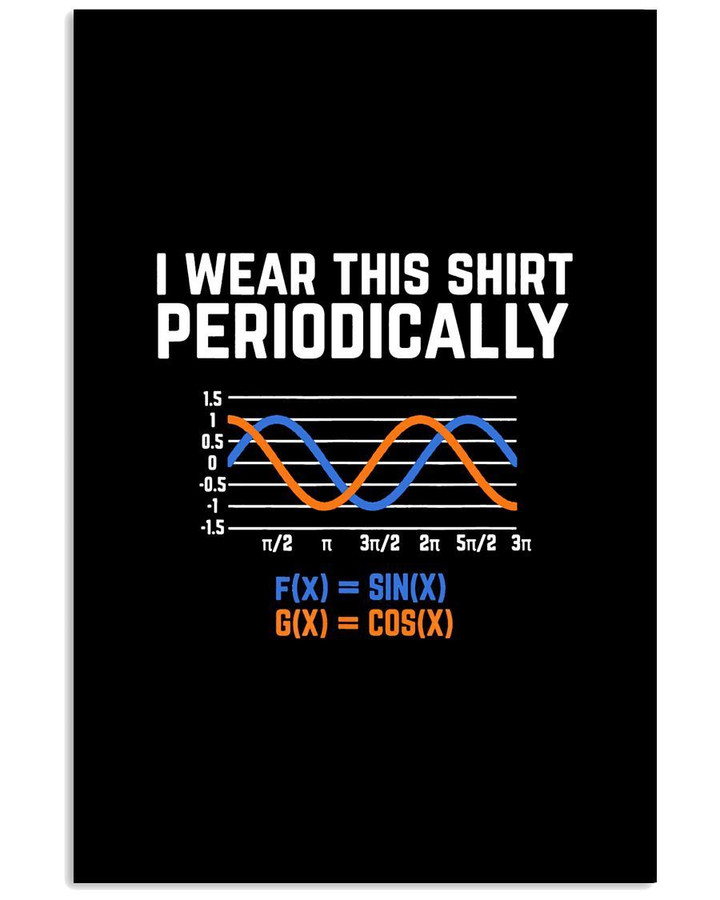 I Wear This Shirt Periodically Great Gift For Students Of Trigonometry Vertical Poster
