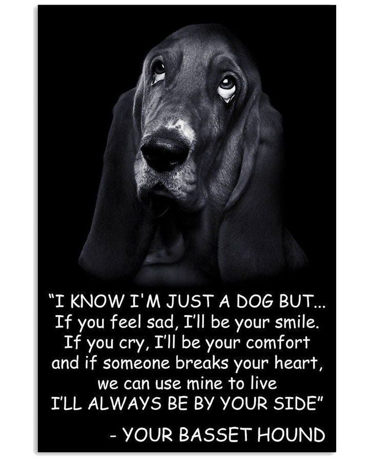 I Know I'm Just A Dog But I'll Always Be Your Side Basset Hound Vertical Poster