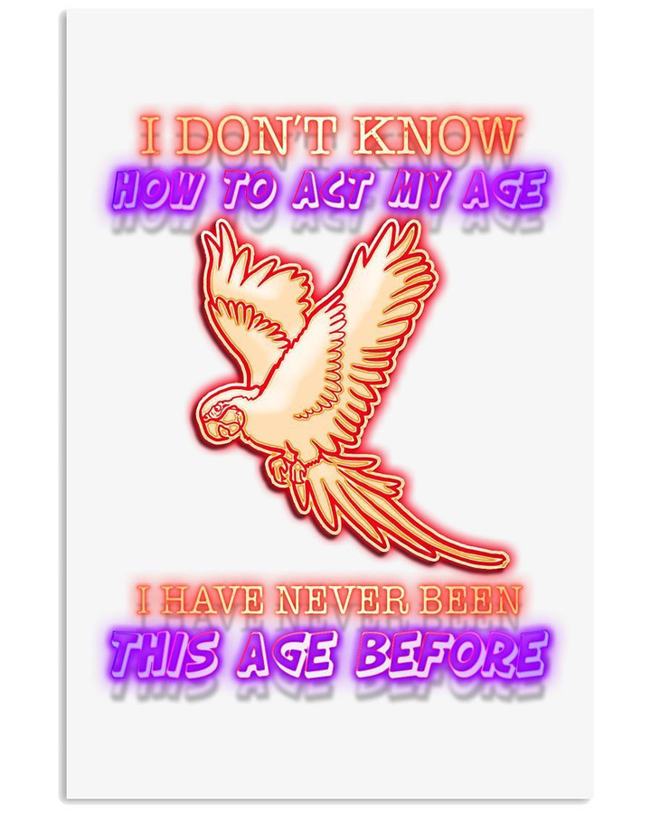 Parrot Has Never Knew This Age Before Custom Design For Bird Lovers Vertical Poster