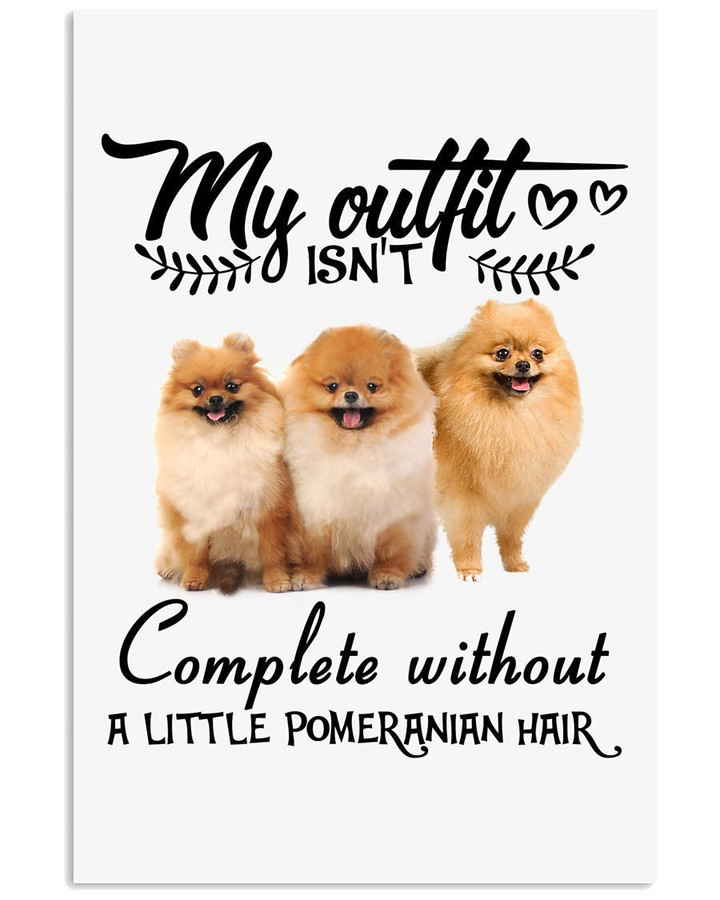 My Outfit Isn't Complete Without Pomeranian Hair Vertical Poster