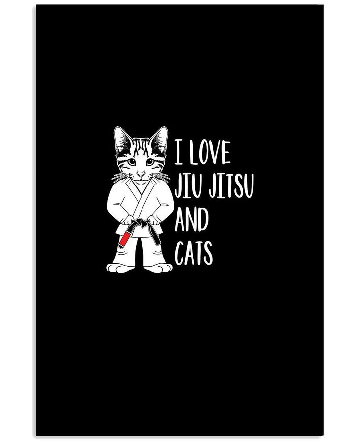 I Love Jiu Jitsu And Cats Custom Deisign For Jiu Jitsu Lovers Vertical Poster