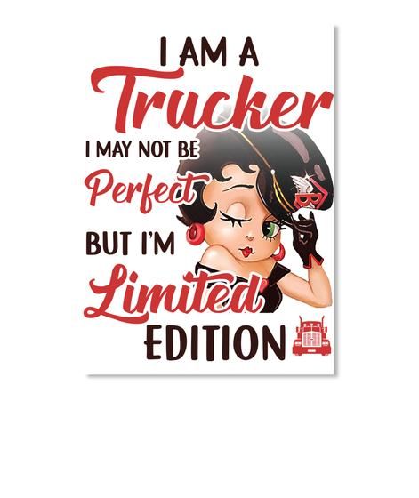 I Am A Trucker I May Not Be Perfect But I'm Limited Edition Peel & Stick Poster