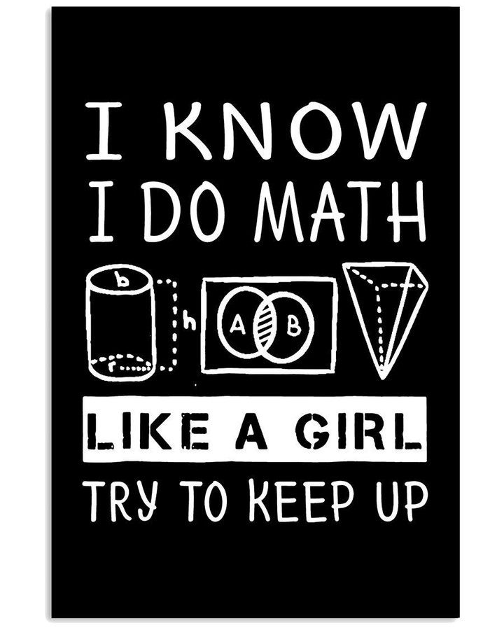 I Know I Do Math Like A Girl Try To Keep Up Custom Design Gifts Vertical Poster