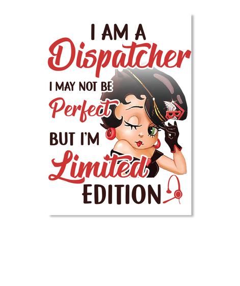 I Am A Dispatcher I May Not Be Perfect But I'm Limited Edition Peel & Stick Poster