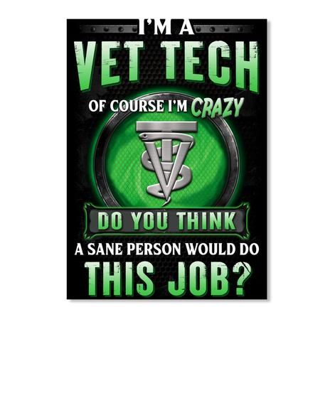 I'm A Vet Tech Of Course I'm Crazy Do You Think Custom Design Peel & Stick Poster