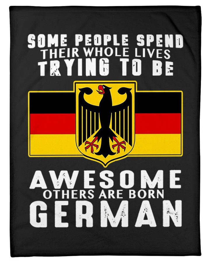 Some People Spend Their Whole Life Trying To Become German People Sherpa Fleece Blanket
