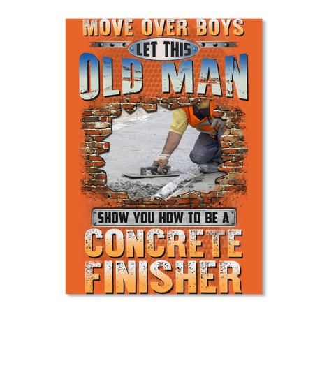 Let This Old Man Show You How To Be A Concreate Finisher Peel & Stick Poster