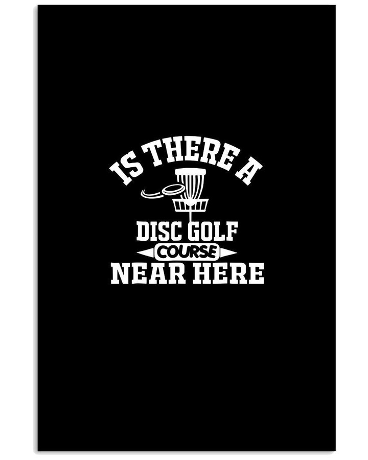 Is There A Disc Golf Course Near Here Custom Design Gift For Friends Vertical Poster