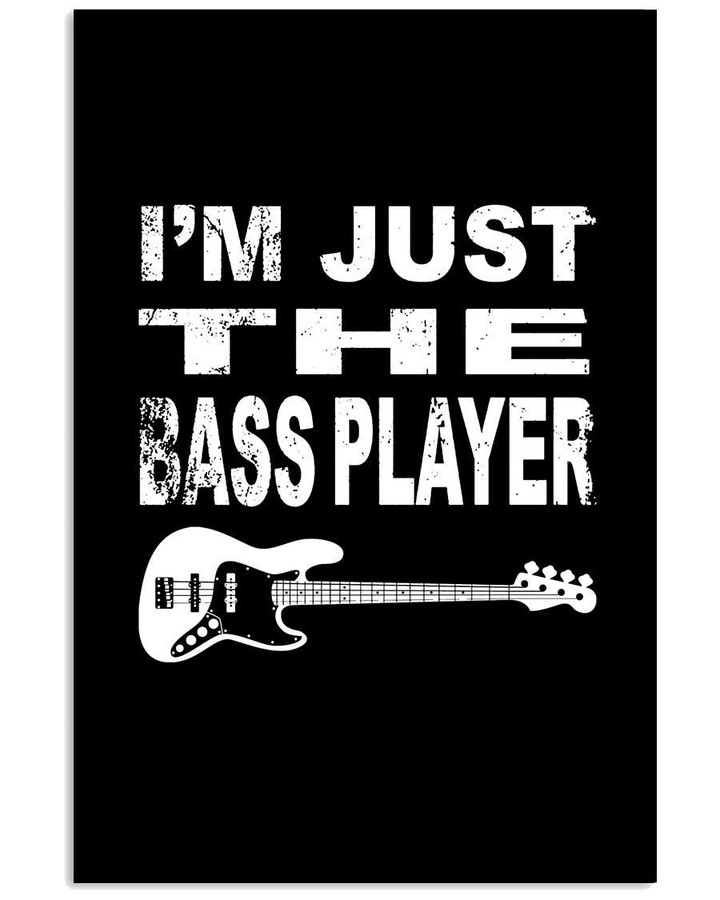 I'm Just The Bass Player Custom Design For Music Instrument Lovers Vertical Poster