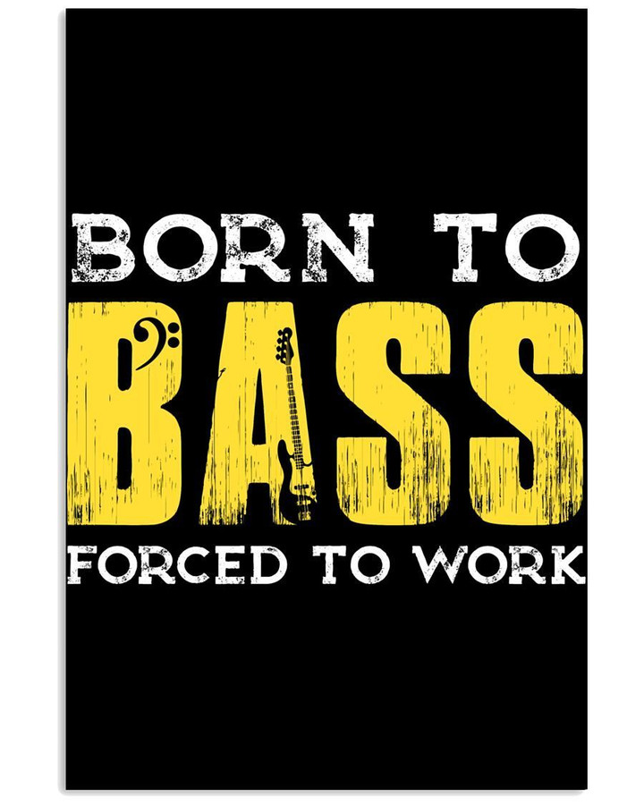 Born To Bass Forced To Work Trending For Music Instrument Lovers Vertical Poster