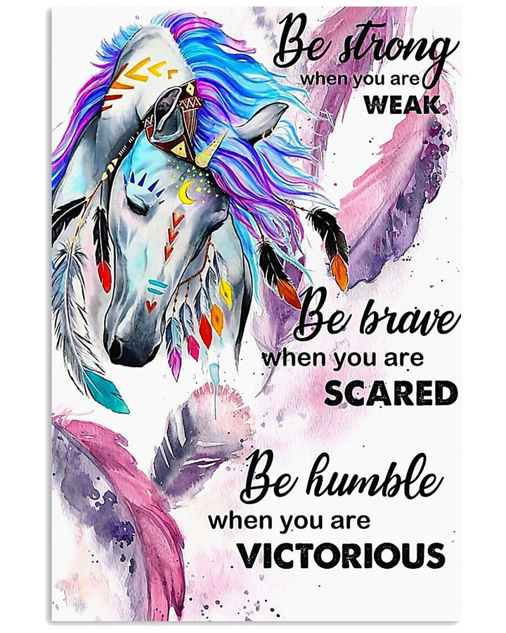Be Strong When You Are Weak Be Brave Be Humble Vertical Poster