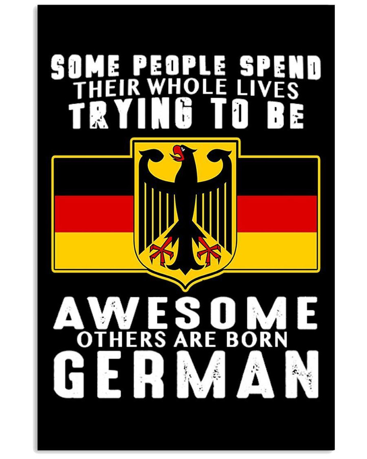 Some People Spend Their Whole Life Trying To Become German People Vertical Poster