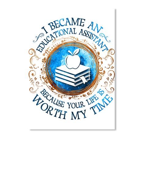 I Became An Education Assistant Because Your Life Is Worth My Time Peel & Stick Poster