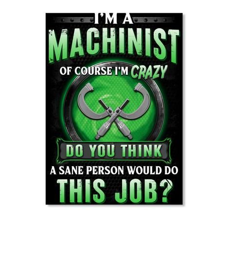 I'm A Machinist Of Course I'm Crazy Trending For Personalized Job Gift Poster