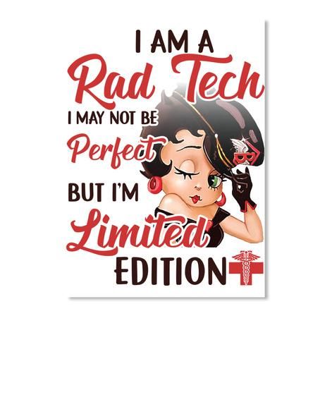 I Am A Rad Tech I May Not Perfect But I'm Limited Edition Poster