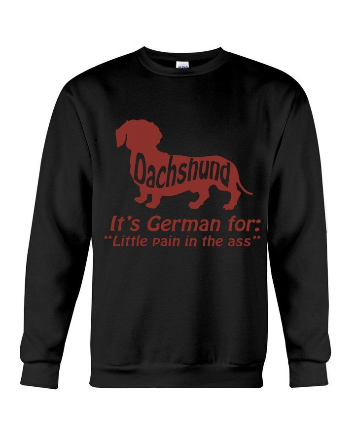 With Dachshund It's German For Little Pain In The Ass Sweatshirt