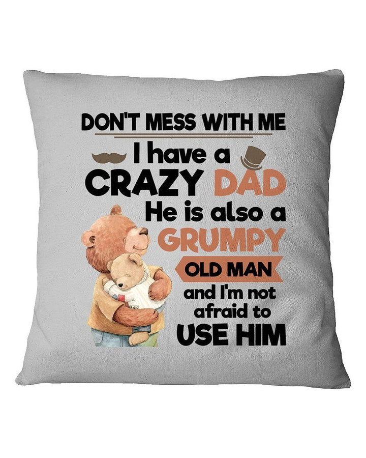 Funny Gift For Dad I Have A Crazy Dad He Is Also A Grumpy Pillow Cover