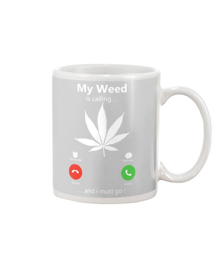My Weed Is Calling And I Must Go Unique Mug