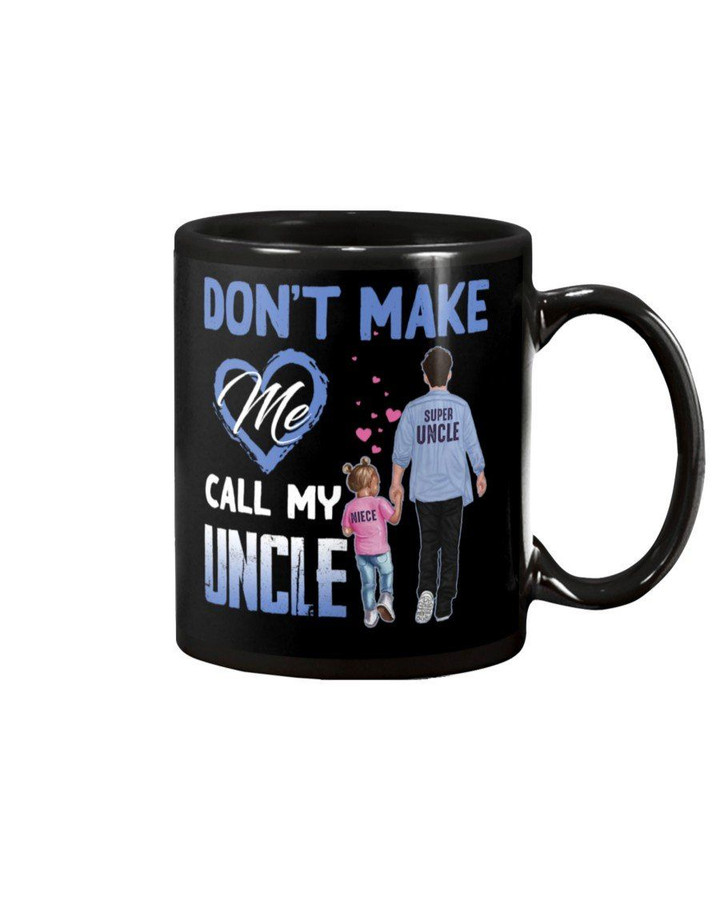 Don't Make Me Call My Uncle Gift For Family Mug