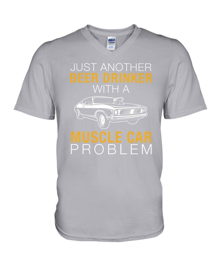 Just Another Beer Drinker With A Muscle Car Problem Gifts For Muscle Car Lovers Guys V-Neck