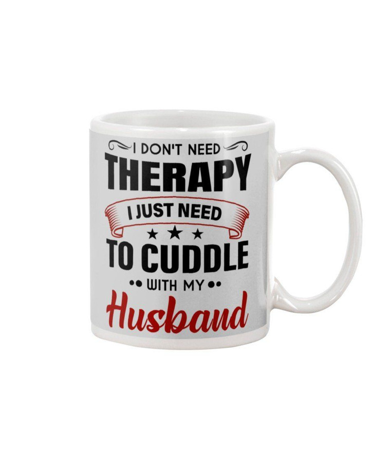 I Just Need To Cuddle With My Husband Gift For Family Mug