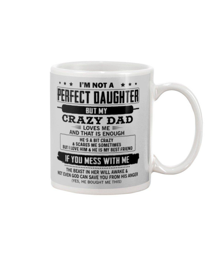 Not Perfect Daughter Has Crazy Dad Loving Her So Much Gift For Family Mug