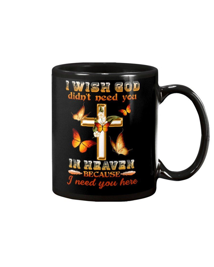 I Wish God Didn't Need You In Heaven Gift For Angel Mug