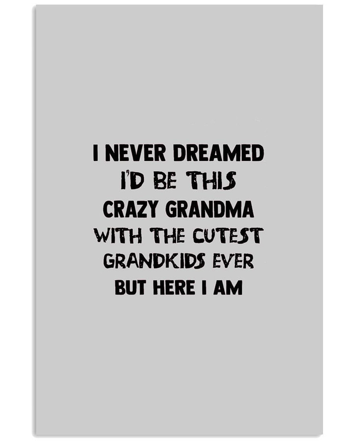I'd Be This Crazy Grndma With The Cutest Grandkids Ever Vertical Poster