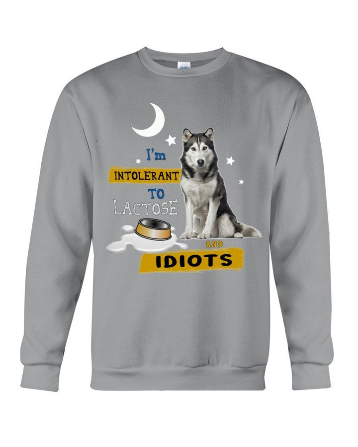 I'm Intolerant To Lactose And Idiots Siberian Husky Gift For Dog Lovers Sweatshirt