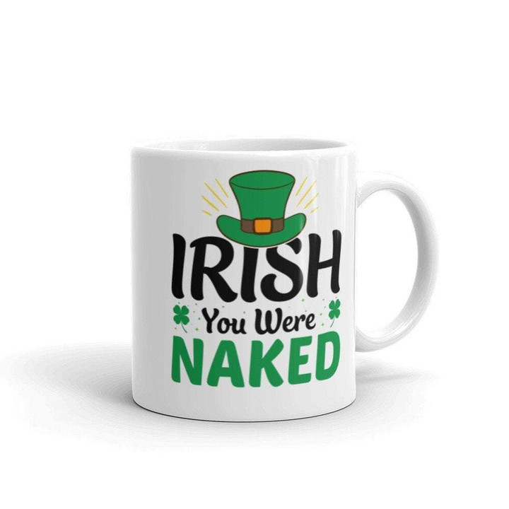 Irish You Were Naked Shamrock St Patrick's Day Printed Mug