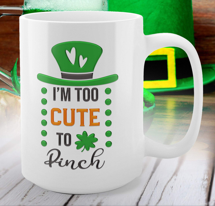 Im Too Cute To Pinch St Patrick's Day Printed Mug