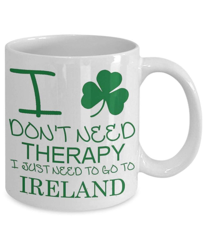 I Don't Need Therapy Clover St Patrick's Day Printed Mug