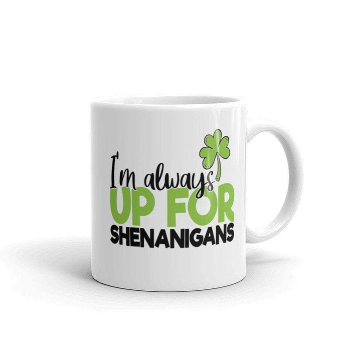 I'm Always Up For Shenanigans Shamrock St Patrick's Day Printed Mug