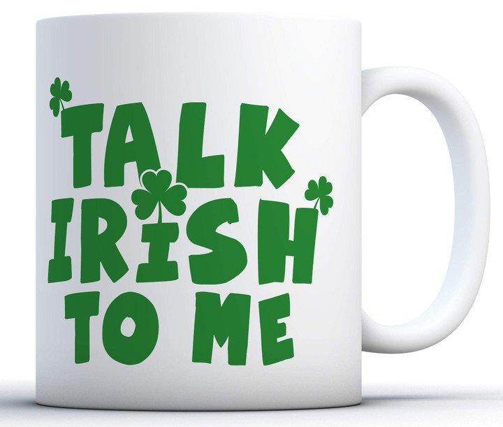 Talk Irish To Me Shamrock St Patrick's Day Printed Mug