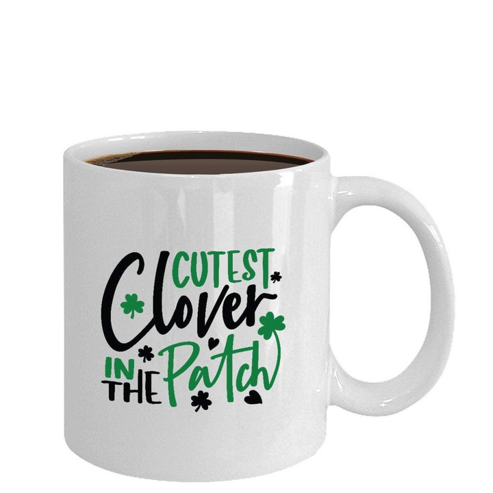 Cutest Clover In The Patch Clover St Patrick's Day Printed Mug