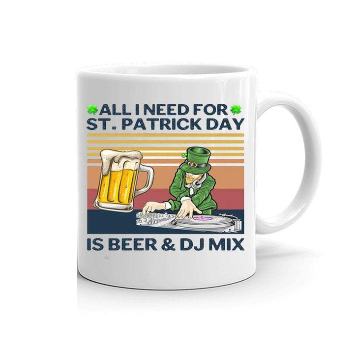 All I Need For St Patrick Day Is Beer And Dj Mix Printed Mug