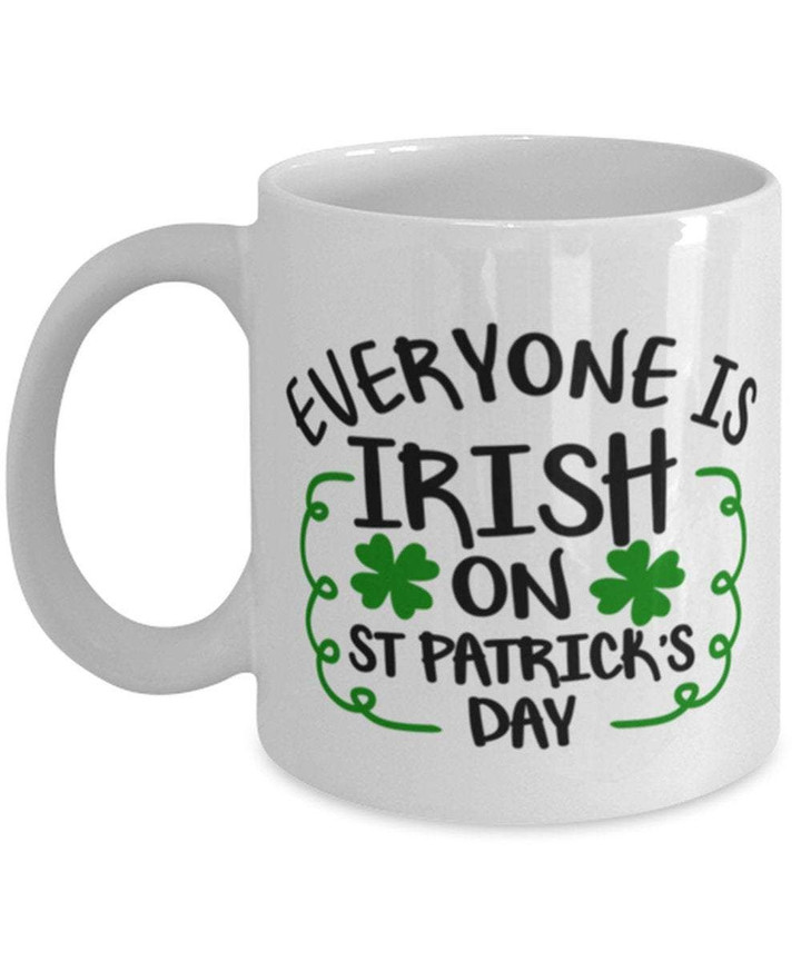 Everyone Is Irish On St Patrick's Day Printed Mug