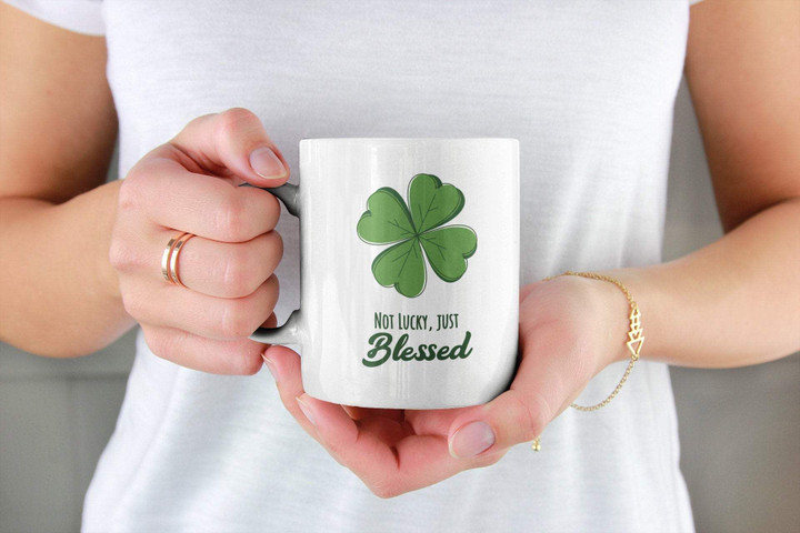 Not Lucky Just Blessed Four Leaf Shamrock St. Patrick's Day Printed Mug