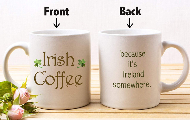 Because It's Ireland Somewhere Shamrock St Patrick's Day Printed Mug