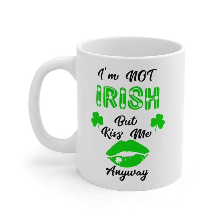 I'm Not Irish But Kiss Me Anyway Shamrock St. Patrick's Day Printed Mug
