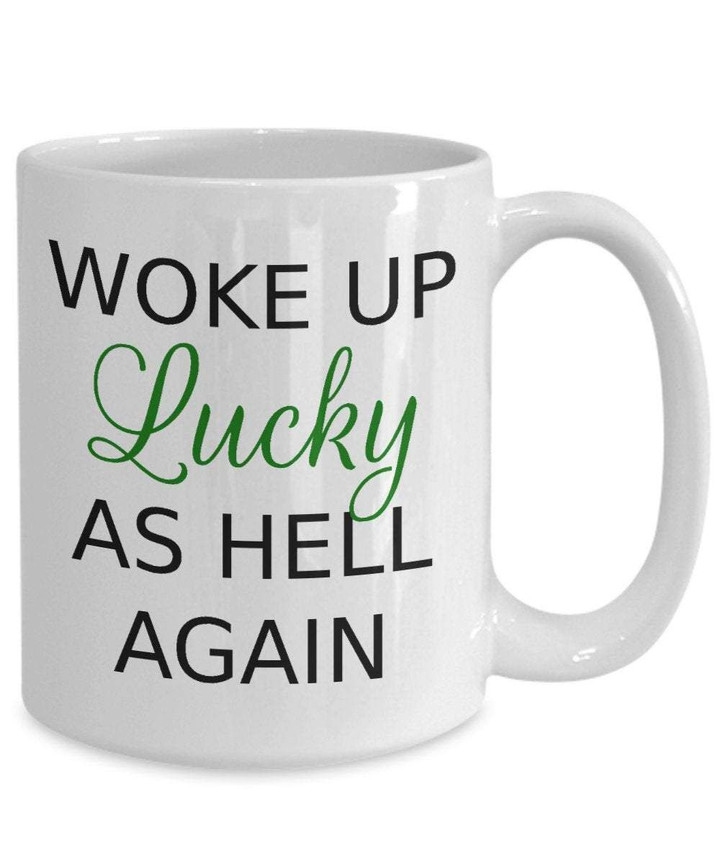 Woke Up Lucky As Hell Again Shamrock St Patrick's Day Printed Mug