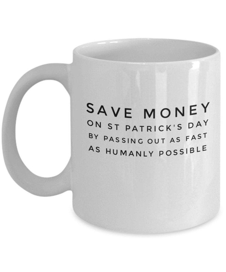 Save Money On St Patrick's Day By Passing Out As Fast As Humanly Possible Printed Mug