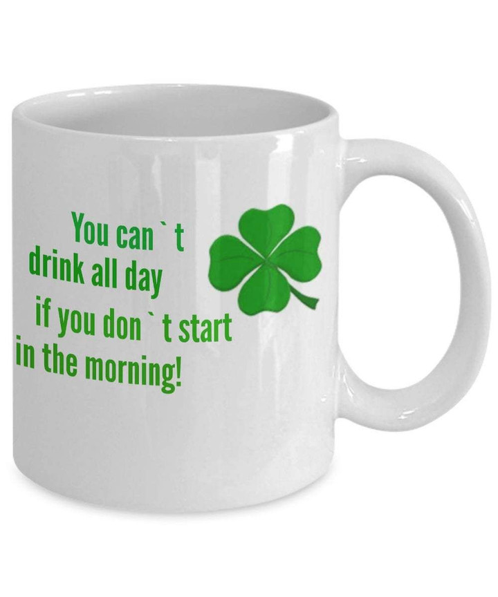 You Can't Drink All Day Clover St Patrick's Day Printed Mug