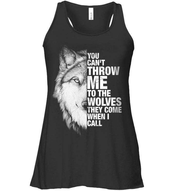 You Can't Throw Me To The Wolves They Come When I Call Ladies Flowy Tank