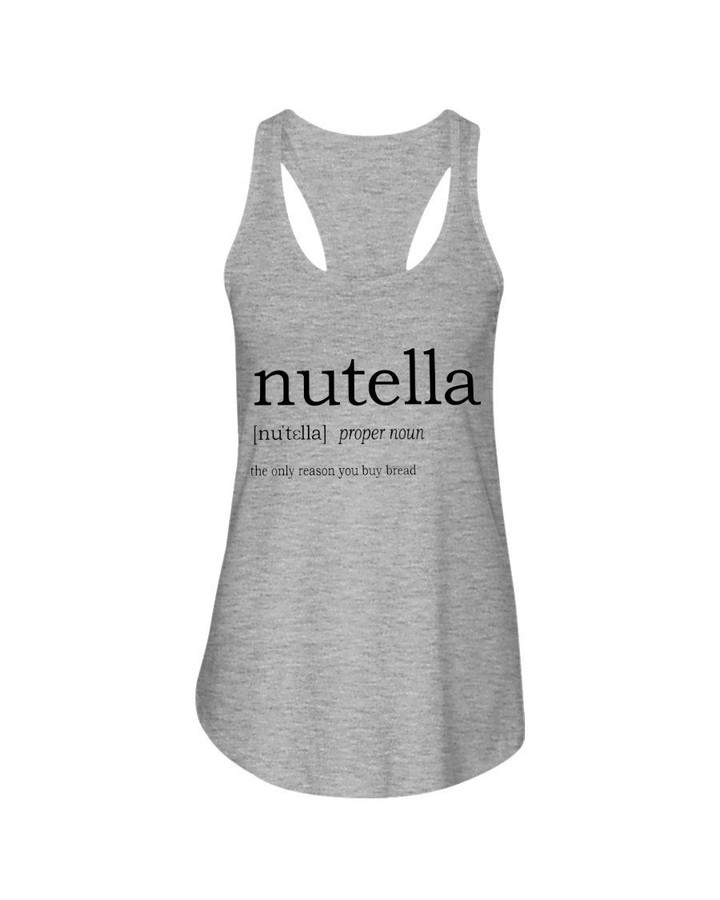 Nutella Definition The Only Reason You Buy Bread Ladies Flowy Tank