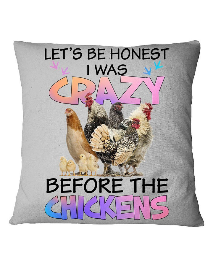Chicken Let's Be Honest I Was Crazy Before The Chickens Pillow Cover