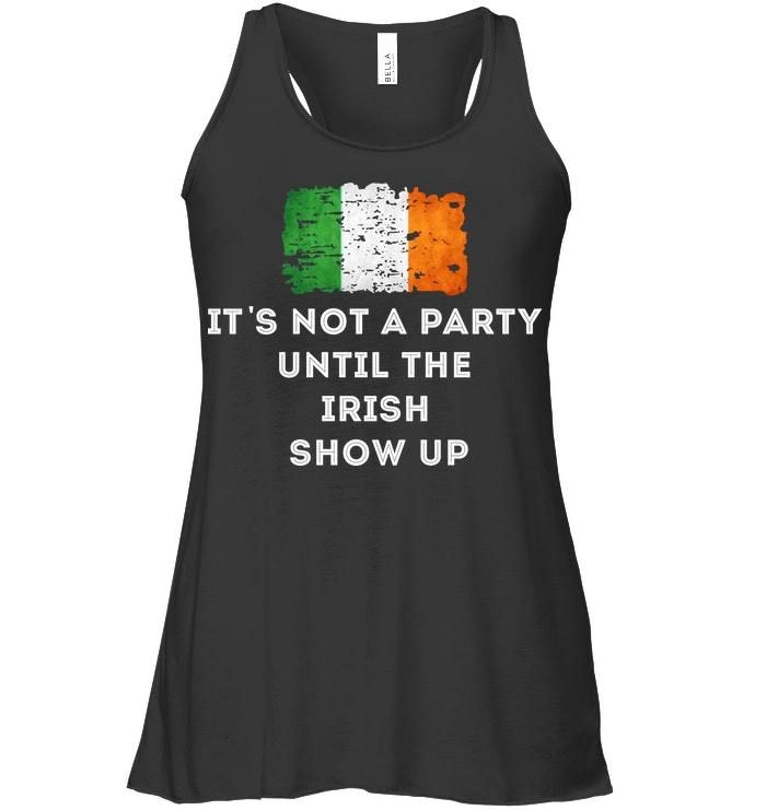It's Not A Party Until The Irish Show Up Ladies Flowy Tank